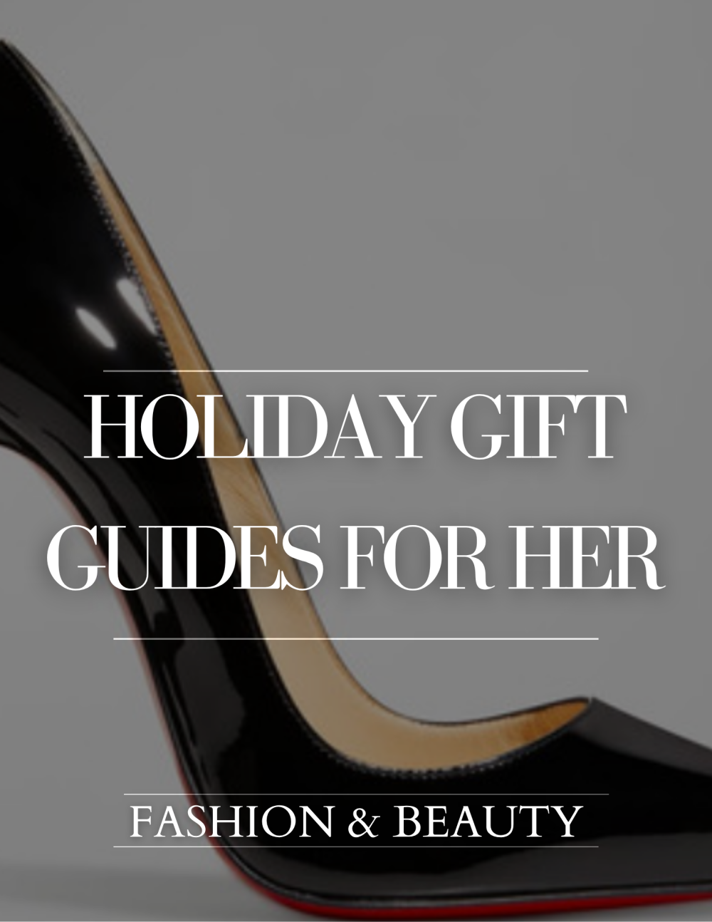 HOLIDAY GIFT GUIDES FOR HER - FASHION LOVER GIFT GUIDE AND BEAUTY LOVER GIFT GUIDE
